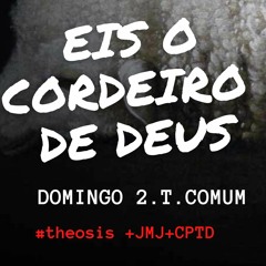 EIS O CORDEIRO DE DEUS! / 2021.01.17  #Θέωσις +JMJ+CPTD