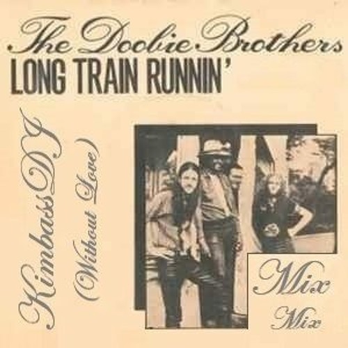 Long Train Runnin (Without Love)- The Doobie Brothers (KImbassdj Mix)