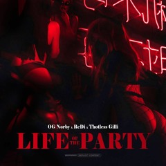 OG Norby - LIFE OF THE PARTY Ft. ReDi & Thotless Gilli