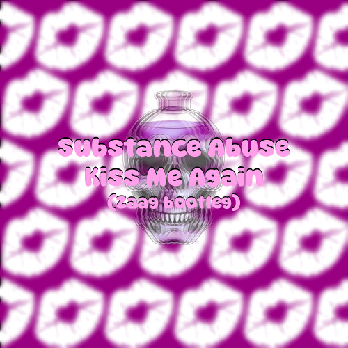 Kiss Me Again (Substance Abuse Zaag bootleg)