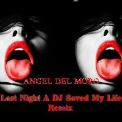 Angel Del Moro - Last Night A DJ Saved My Life - Remix