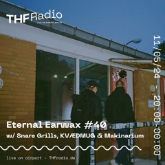 Eternal Earwax #40 w/ Snare Grills, KVÆDMUG & Makinarium // 11.05.24