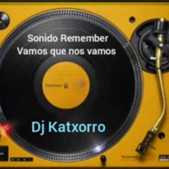 Dj Katxorro Vamos Que Nos Vamos. Remember Sesión.