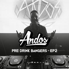ANDOS Presents - Pre Drinks Bangers EP2