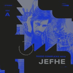 RÁDIO COMPLEXO #019 - Jefhe