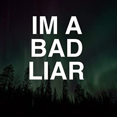 I'm A Bad Liar