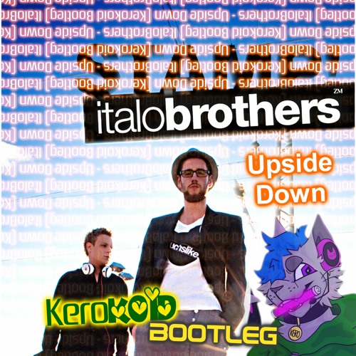 Stream ItaloBrothers Upside Down (Kerokoid Bootleg Remix) by Kerokoid