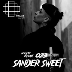 NuclearSection Podcast 023 - SANDER SWEET