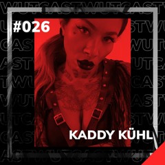Wut_Cast #26 Kaddy Kühl