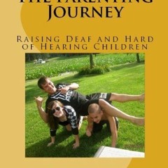 download EPUB 📄 The Parenting Journey, Raising Deaf and Hard of Hearing Children by