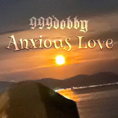 Anxious Love - 999dobby
