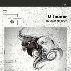 M Louder - Bounce Ya Body (Original Mix) - [ULR276]
