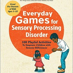 View PDF EBOOK EPUB KINDLE Everyday Games for Sensory Processing Disorder: 100 Playfu