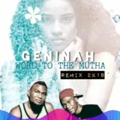 GENINAH WORD TO THE MUTHA REMIX 2K19-DJ SOULJAR (RE-UPLOAD)
