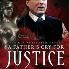 🧉[PDF Online] [Download] A Fathers Cry for Justice The Ken Arrasmith Story 🧉