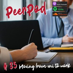 Peerpod - Episode 35 - Moving from uni to work