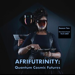 S2E1: AfriFuTrinity: Quantum Cosmic Futures© with Binita Donohue