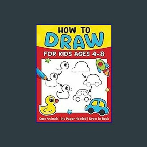 Stream {PDF} 📚 How To Draw For Kids (No Paper Needed): Step By Step Guide  To Drawing Cute Animals, Cars, by Squirespalas