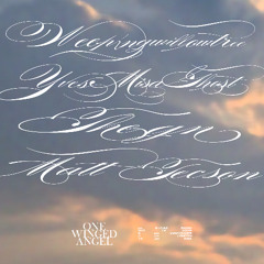 ONE WINGED ANGEL ft WEEPINGWILLOWTREE, YVES MISA GHOST, THEGN, MATT TECSON