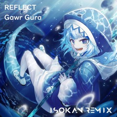 Gawr Gura - REFLECT (ISOKAN Remix)