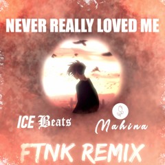 Never Really Loved Me - (Mahina x ICE Beats Remix)