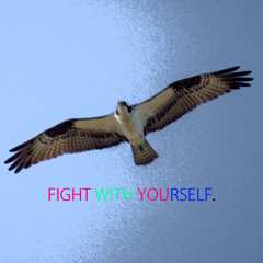 Fight with Yourself.