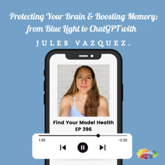 #396 Protecting Your Brain & Boosting Memory; from Blue Light to ChatGPT with Jules Vazquez.