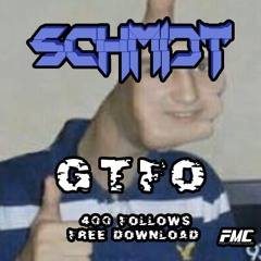 SCHM1DT - GTFO (FREE DOWNLOAD)