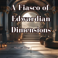 A Fiasco of Edwardian Dimensions