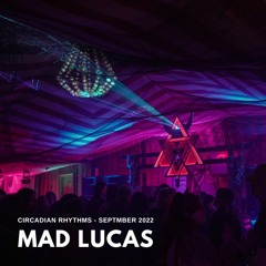 MAD LUCAS - Circadian Rhythms - September 2022