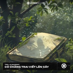 Có Chàng Trai Viết Lên Cây (Tris x Xlim Extended Mix) [HyperRecords]