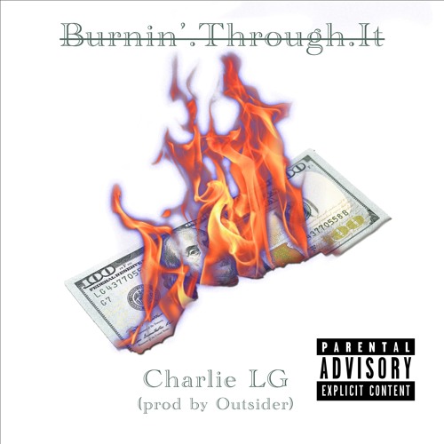 Burnin' Through It (Prod. by Outsider) - Charlie LG