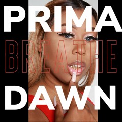 PRIMA DAWN X BREATHE [[NEW MUSIC]] March 2021