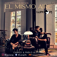 Camilo - El Mismo Aire (GhettoZouk Remix2020) By LupoDj