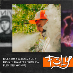 Nicky Jam X Jc Reyes X Dei V - Hasta El Amanecer Diabolica Flipa (F3LY Mashup)
