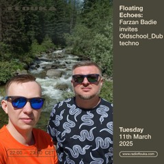 Floating Echoes: Farzan Badie invites Oldschool_Dubtechno .Producer - 11/03/2025