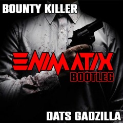 Bounty Killer - Dat's Gadzilla - ENIMATIX BOOTLEG [FREE DL]