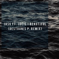 Jask ft. Jocie - Beautiful (Destounis P. Remix)