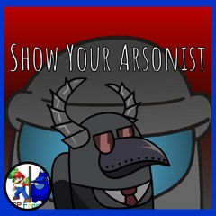 Show Your Arsonist