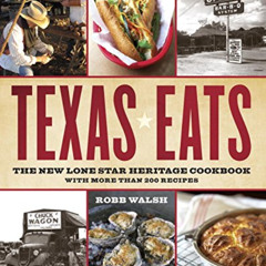 READ PDF 💖 Texas Eats: The New Lone Star Heritage Cookbook, with More Than 200 Recip