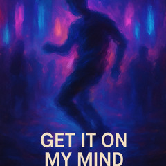 Get It On My Mind