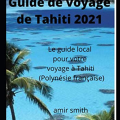 [READ] EPUB 📘 Guide de voyage de Tahiti 2021: Le guide local pour votre voyage à Tah