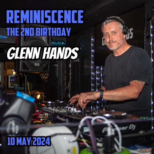 Glenn Hands - Reminiscence The 2nd Birthday - 10th May 2024
