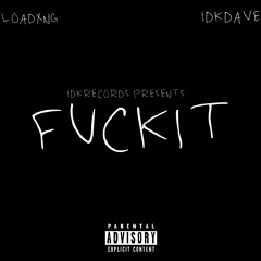 FUCKIT (feat. IdkDave)