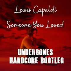 Lewis Capaldi - Someone You Loved (Underbones Hardcore Bootleg) [Free Download]