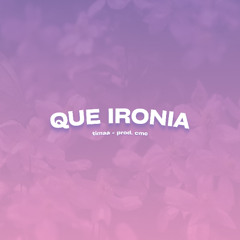QUE IRONIA