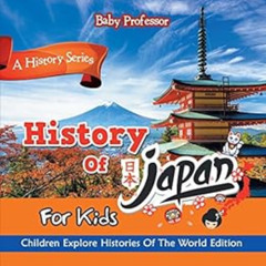 [Read] KINDLE ✅ History Of Japan For Kids: A History Series - Children Explore Histor