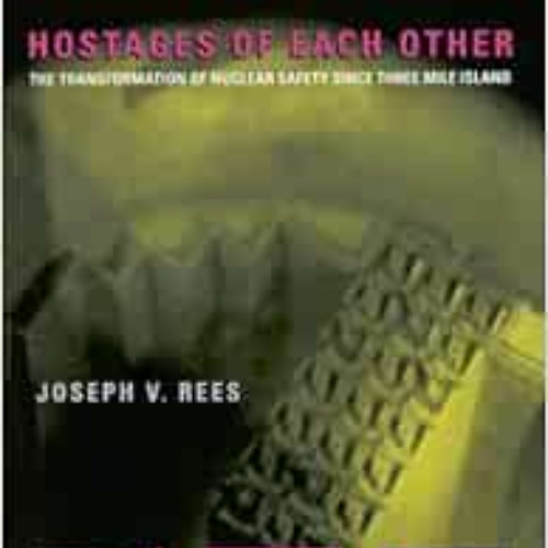 [Get] KINDLE 📔 Hostages of Each Other: The Transformation of Nuclear Safety since Th