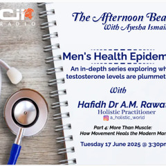 17/06/25 The Afternoon Beat :  Mens Health Epidemic - More then Muscle : How movement heals the modern man with Hafidh Dr A.M Rawat