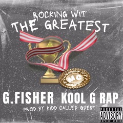 G. FISHER - ROCKING WIT THE GREATEST FEAT. (KOOL G RAP) PROD. BY KIDD CALLED QUEST